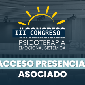 III Congreso Internacional de Psicoterapia Emocional Sistémica - Acceso Presencial - ASOCIADO